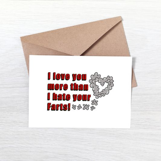 I love you more than I hate your Farts! Greeting Card