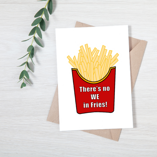 There's no WE in Fries Greeting Card