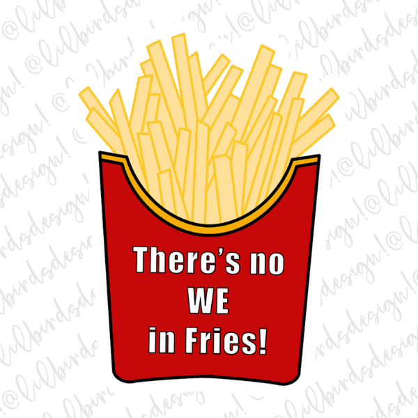 No We in Fries Waterproof Vinyl Sticker