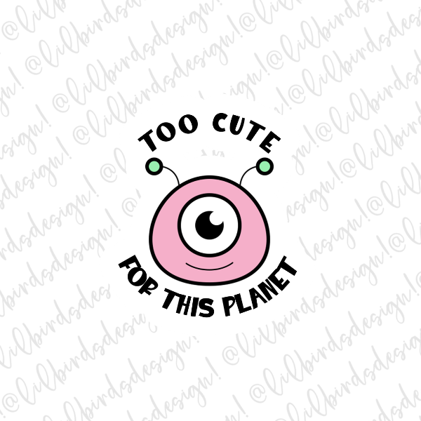 Too cute for this Planet Alien - Waterproof Vinyl Sticker