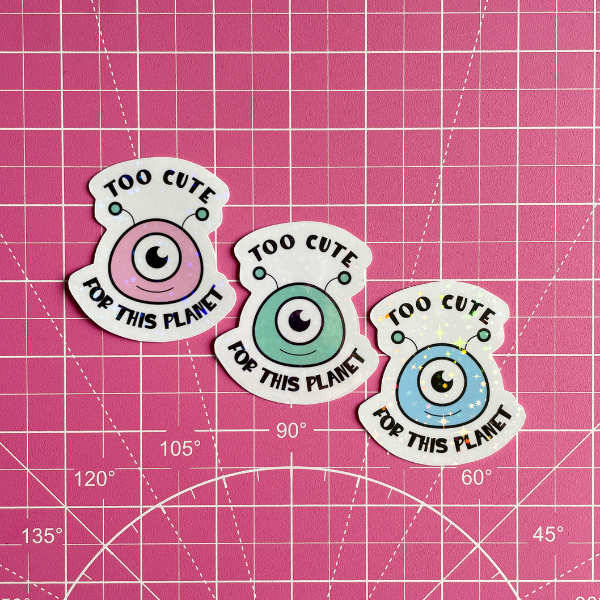 Too cute for this Planet Alien - Waterproof Vinyl Sticker