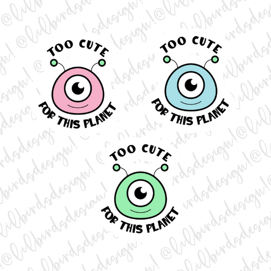 Too cute for this Planet Alien - Waterproof Vinyl Sticker